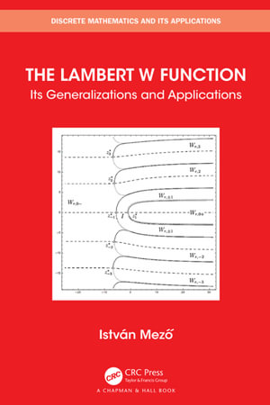 The Lambert W Function : Its Generalizations and Applications - Istvan Mezo
