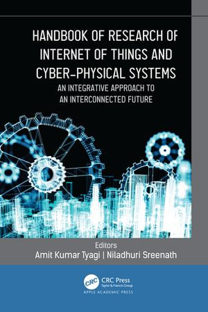 Handbook of Research of Internet of Things and Cyber-Physical Systems : An Integrative Approach to an Interconnected Future - PhD Amit Kumar Tyagi