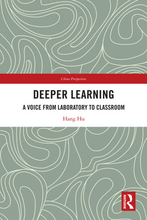 Deeper Learning : A Voice from Laboratory to Classroom - Hang Hu