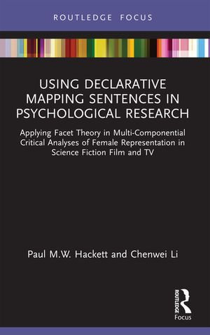 Using Declarative Mapping Sentences in Psychological Research : Applying Facet Theory in Multi-Componential Critical Analyses of Female Representation in Science Fiction Film and TV - Paul M.W. Hackett