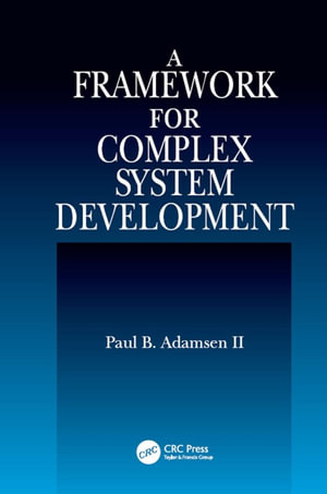 A Framework for Complex System Development - Paul B. Adamsen II