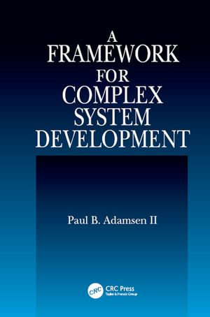 A Framework for Complex System Development - Paul B. Adamsen II