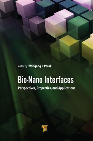Bio-Nano Interfaces : Perspectives, Properties, and Applications - Wolfgang Parak
