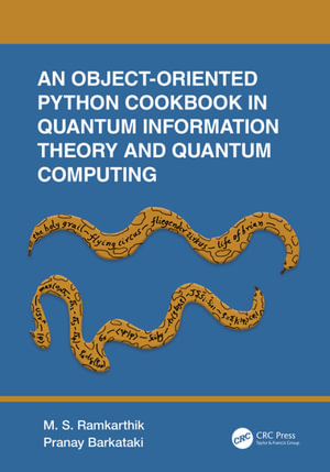 An Object-Oriented Python Cookbook in Quantum Information Theory and Quantum Computing - M.S. Ramkarthik
