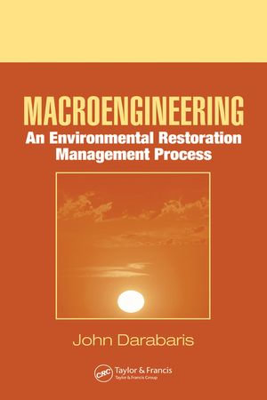 Macroengineering : An Environmental Restoration Management Process - John Darabaris