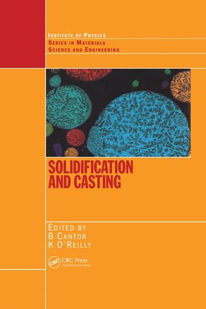 Solidification and Casting : Series in Materials Science and Engineering - Brian Cantor