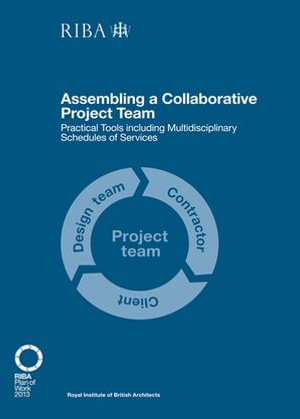 Assembling a Collaborative Project Team : Practical tools including Multidisciplinary Schedules of Services - Dale Sinclair