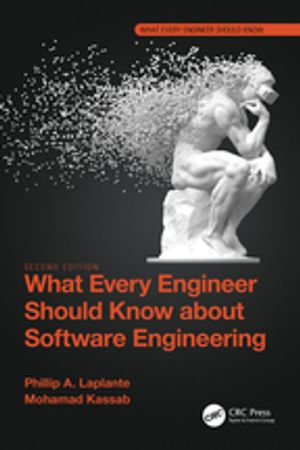 What Every Engineer Should Know about Software Engineering : What Every Engineer Should Know - Phillip A. Laplante