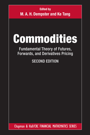 Commodities : Fundamental Theory of Futures, Forwards, and Derivatives Pricing - M.A.H. Dempster