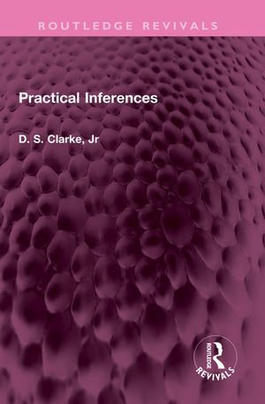Practical Inferences : Routledge Revivals - D S Clarke