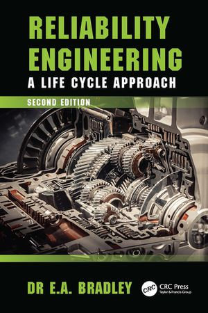 Reliability Engineering : A Life Cycle Approach - Dr Edgar Bradley