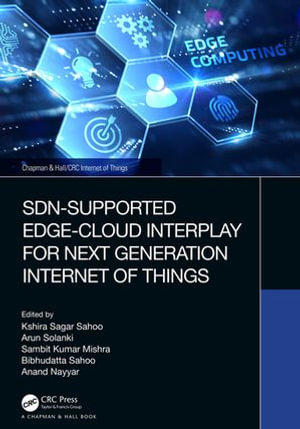 SDN-Supported Edge-Cloud Interplay for Next Generation Internet of Things : Chapman & Hall/CRC Internet of Things - Kshira Sagar Sahoo
