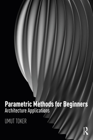 Parametric Methods for Beginners : Architecture Applications - Umut Toker