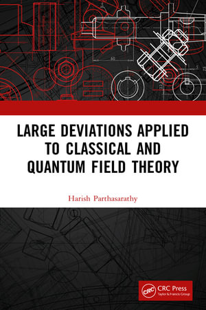 Large Deviations Applied to Classical and Quantum Field Theory - Harish Parthasarathy