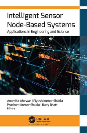 Intelligent Sensor Node-Based Systems : Applications in Engineering and Science - Anamika Ahirwar