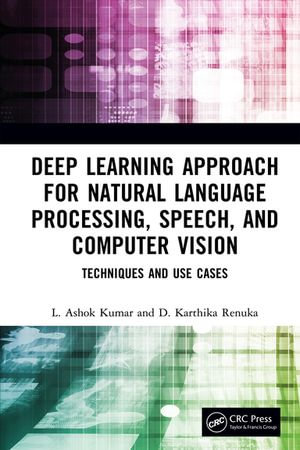Deep Learning Approach for Natural Language Processing, Speech, and Computer Vision : Techniques and Use Cases - L. Ashok Kumar