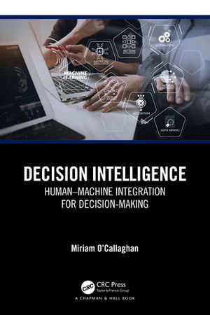 Decision Intelligence : Human-Machine Integration for Decision-Making - Miriam O'Callaghan