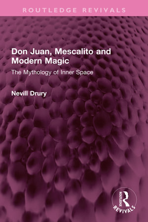 Don Juan, Mescalito and Modern Magic : The Mythology of Inner Space - Nevill Drury