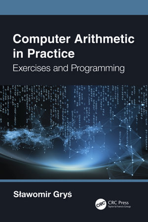 Computer Arithmetic in Practice : Exercises and Programming - S?awomir Gry?