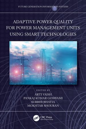 Adaptive Power Quality for Power Management Units using Smart Technologies : Future Generation Information Systems - Arti Vaish