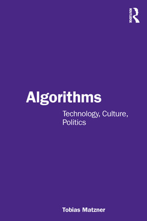 Algorithms : Technology, Culture, Politics - Tobias Matzner