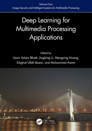 Deep Learning for Multimedia Processing Applications : Volume One: Image Security and Intelligent Systems for Multimedia Processing - Uzair Aslam Bhatti