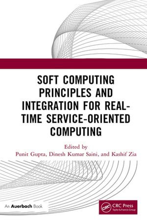 Soft Computing Principles and Integration for Real-Time Service-Oriented Computing - Punit Gupta