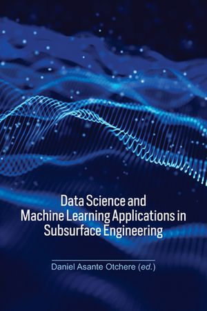 Data Science and Machine Learning Applications in Subsurface Engineering - Daniel Asante Otchere