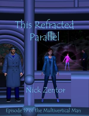 This Refracted Parallel : The Multivertical Man, #19 - Nick Zentor
