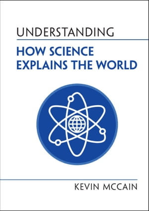 Understanding How Science Explains the World : Understanding Life - Kevin McCain