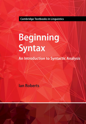 Beginning Syntax : An Introduction to Syntactic Analysis - Ian Roberts
