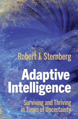 Adaptive Intelligence : Surviving and Thriving in Times of Uncertainty - Robert J. Sternberg