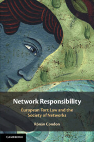 Network Responsibility : European Tort Law and the Society of Networks - Rónán Condon