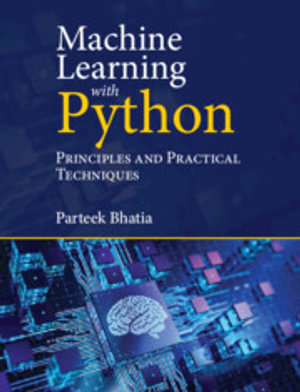 Machine Learning with Python : Principles and Practical Techniques - Parteek Bhatia