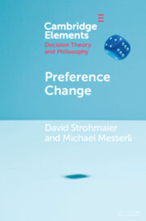 Preference Change : Cambridge: Elements in Decision Theory and Philosophy - David Strohmaier