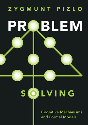 Problem Solving : Cognitive Mechanisms and Formal Models - Zygmunt Pizlo
