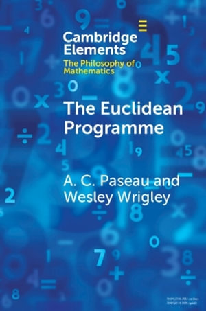 The Euclidean Programme : Elements in the Philosophy of Mathematics - A. C. Paseau