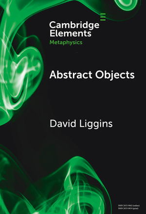 Abstract Objects : Elements in Metaphysics - David Liggins