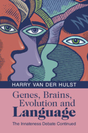 Genes, Brains, Evolution and Language : The Innateness Debate Continued - Harry van der Hulst