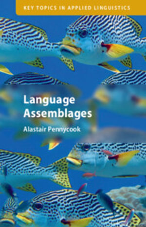Language Assemblages : Key Topics in Applied Linguistics - Alastair Pennycook
