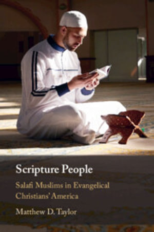 Scripture People : Salafi Muslims in Evangelical Christians' America - Matthew D. Taylor