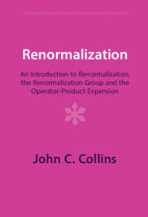 Renormalization : An Introduction to Renormalization, the Renormalization Group and the Operator-Product Expansion - John C. Collins