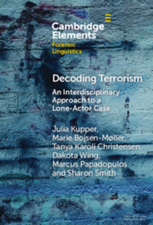 Decoding Terrorism : An Interdisciplinary Approach to a Lone-Actor Case - Julia Kupper