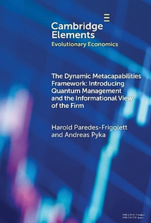 The Dynamic Metacapabilities Framework : Introducing Quantum Management and the Informational View of the Firm - Harold Paredes-Frigolett