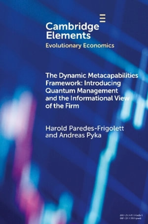 The Dynamic Metacapabilities Framework : Introducing Quantum Management and the Informational View of the Firm - Harold Paredes-Frigolett