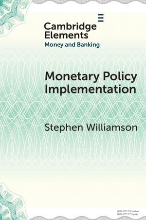 Monetary Policy Implementation : Elements in Money and Banking - Stephen Williamson
