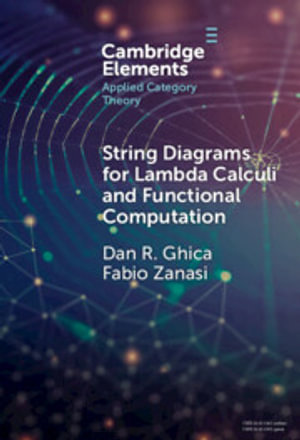 String Diagrams for Lambda Calculi and Functional Computation : Elements in Applied Category Theory - Dan R. Ghica