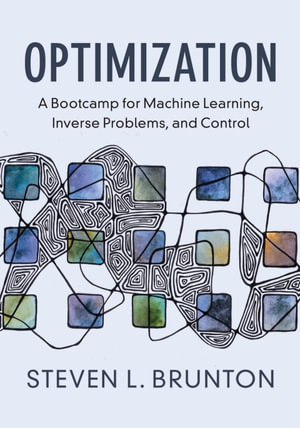Optimization : A Bootcamp for Machine Learning, Inverse Problems, and Control - Steven L. Brunton