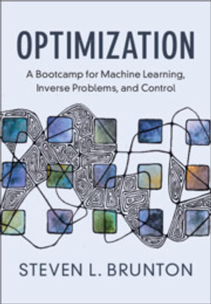 Optimization : A Bootcamp for Machine Learning, Inverse Problems, and Control - Steven L. Brunton