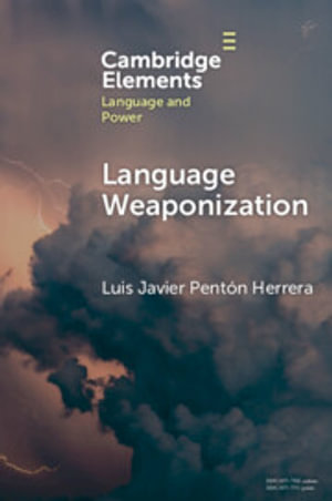 Language Weaponization : Elements in Language and Power - Luis Javier Pentón Herrera